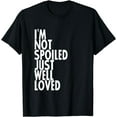 thumbnail image 1 of I'm Not Spoiled Just Well Loved --- T-Shirt, 1 of 3