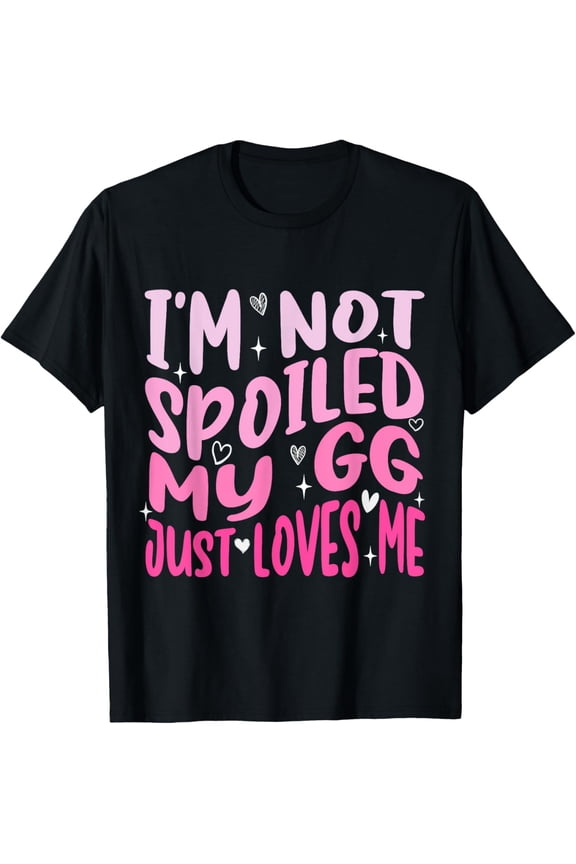 I'm Not Spoiled My Gg Just Loves Me Funny Gg T-Shirt