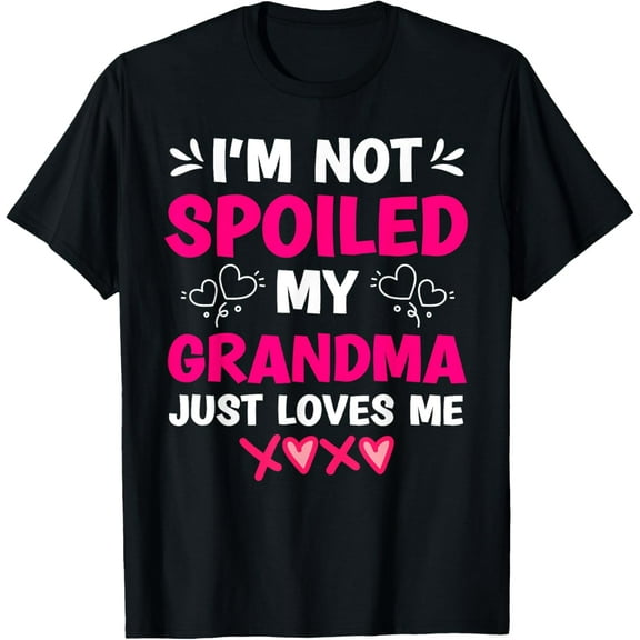 I'm Not Spoiled My Grandma Just Loves Me Granddaughter Girls T-Shirt