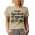 thumbnail image 1 of I'm Not Spoiled, My Husband Just Loves Me, Witty Wife Quote, Tan T-Shirt, Large, 1 of 5