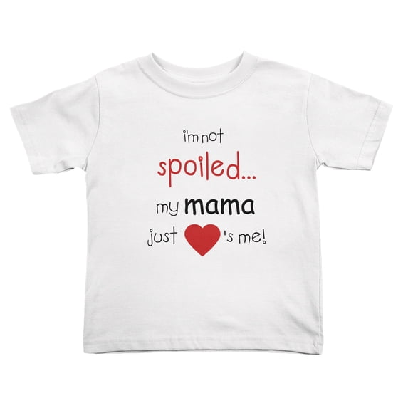I'm Not Spoiled My Mama Just Loves Me Cute Toddler T Shirts for Boys Girls (White, 2T)
