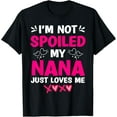 thumbnail image 1 of I'm Not Spoiled My Nana Just Loves Me My Granddaughter Girls T-Shirt, 1 of 4