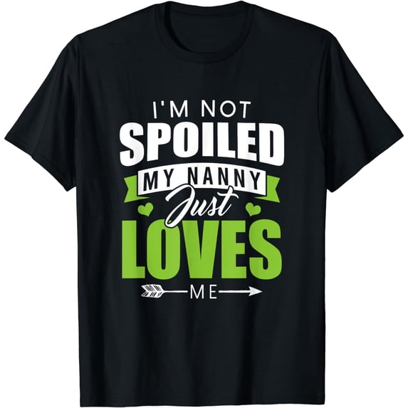 I'm Not Spoiled My Nanny Just Loves Me Funny Nanny Memes Pun T-Shirt