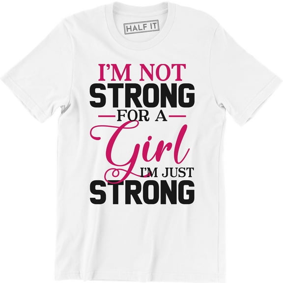I'm Not Strong For A Girl I'm Just Strong - Femenist Men's T-Shirt