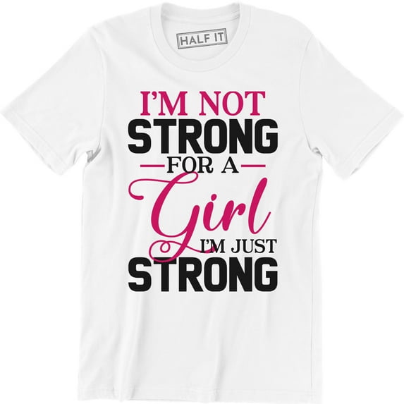 I'm Not Strong For A Girl I'm Just Strong - Femenist Men's T-Shirt