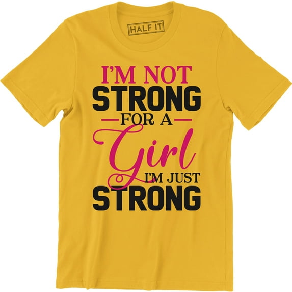 I'm Not Strong For A Girl I'm Just Strong - Femenist Men's T-Shirt
