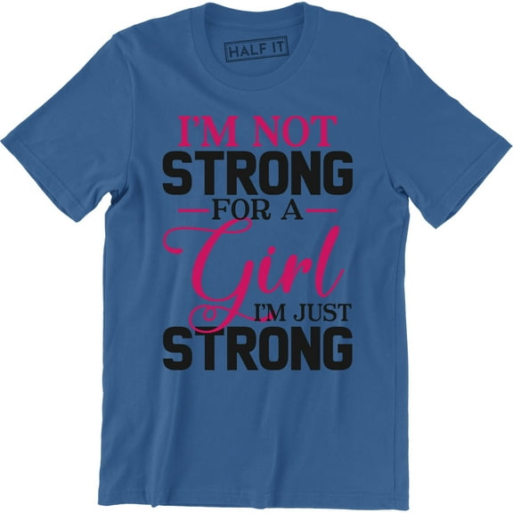 I'm Not Strong For A Girl I'm Just Strong - Femenist Men's T-Shirt
