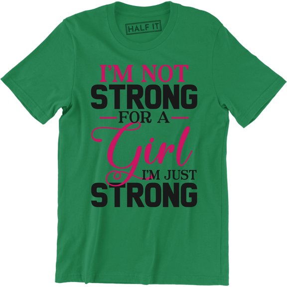 I'm Not Strong For A Girl I'm Just Strong - Femenist Men's T-Shirt
