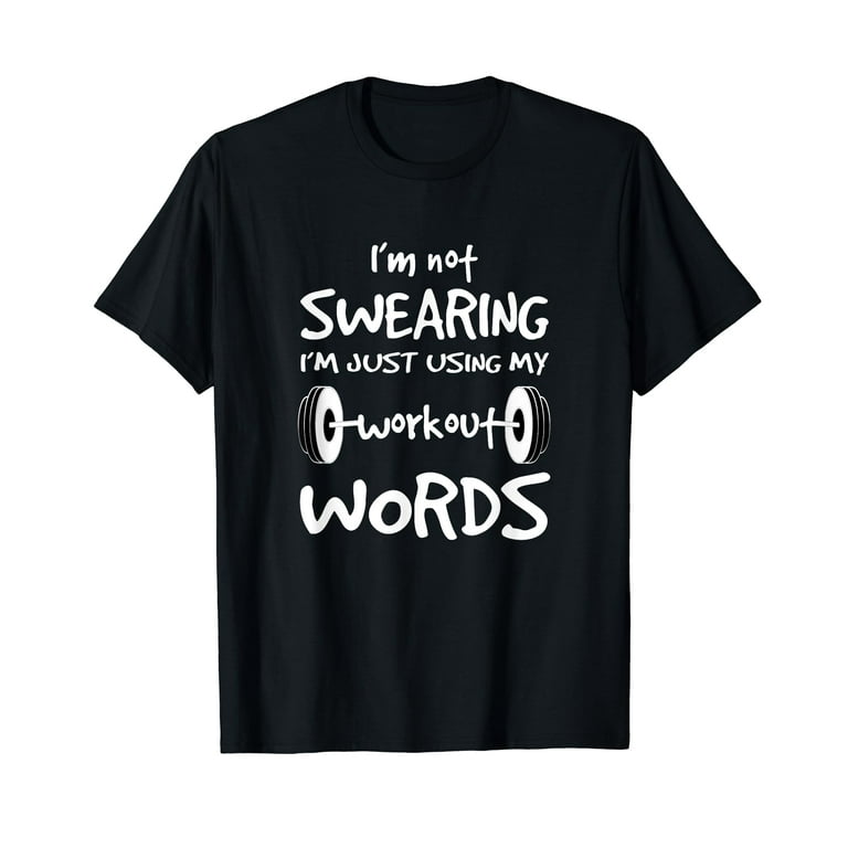 I'm Not Swearing I'm Just Using My Workout Word T Shirt I'm Not Swearing I'm Just Using My Workout Word T Shirt