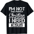 thumbnail image 1 of I'm Not That Perfect Christian I Know I Need Jesus T-Shirt, 1 of 3