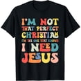 thumbnail image 1 of I'm Not That Perfect Christian I Need Jesus Religious T-Shirt, 1 of 3