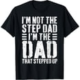 thumbnail image 1 of I'm Not The Step Dad I'm The Dad That Stepped Up T-Shirt T-ShirtMen and women, Black T-shirt, size: Extra large, 1 of 4