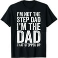 thumbnail image 1 of I'm Not The Step Dad I'm The Dad That Stepped Up T-Shirt T-Shirt, 1 of 5