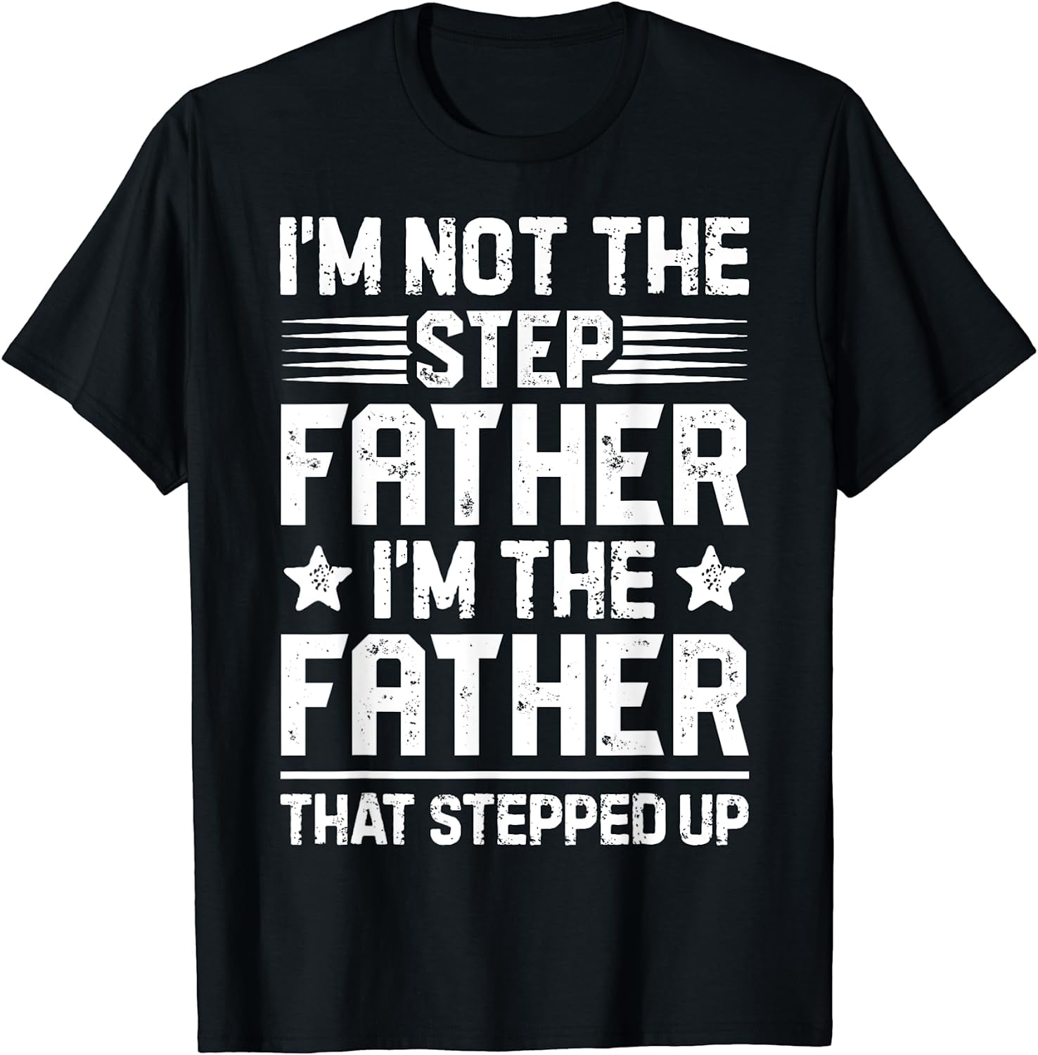 I'm Not The Step Father Stepped Up Funny Dad Fathers Day T-Shirt ...