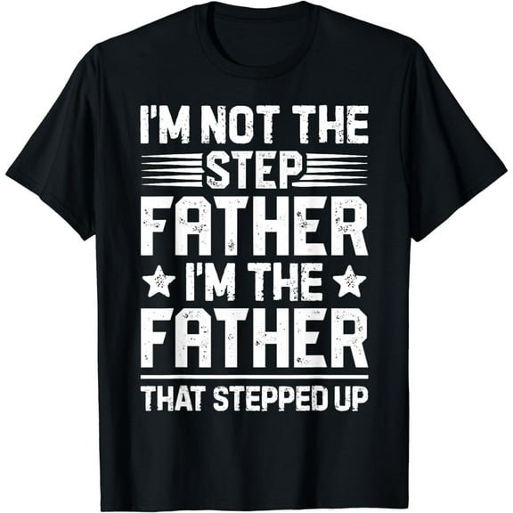 I'm Not The Step Father Stepped Up Funny Dad Fathers Day T-Shirt