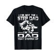 thumbnail image 1 of I'm Not The Stepdad I'm The Dad That Stepped Up T-Shirt, 1 of 5