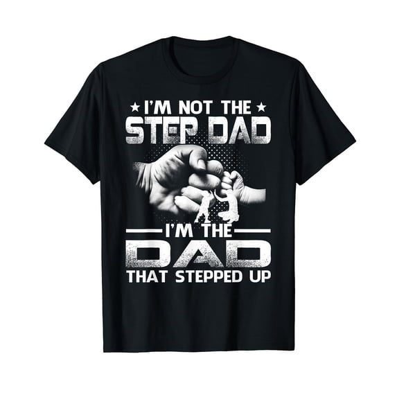 I'm Not The Stepdad I'm The Dad That Stepped Up T-Shirt