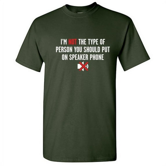 I'm Not The Type Of Person Hilarious Tshirt Speaker Phone Novelty Humor Graphic Tees Sarcasm Lovers Gift For Christmas Vacations Birthday Party Funny Sarcastic T Shirt