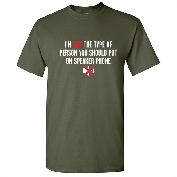 I'm Not The Type Of Person Hilarious Tshirt Speaker Phone Novelty Humor Graphic Tees Sarcasm Lovers Gift For Christmas Vacations Birthday Party Funny Sarcastic T Shirt