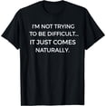 thumbnail image 1 of I'm Not Trying To Be Difficult Funny Sarcastic T-Shirt Black Small, 1 of 4