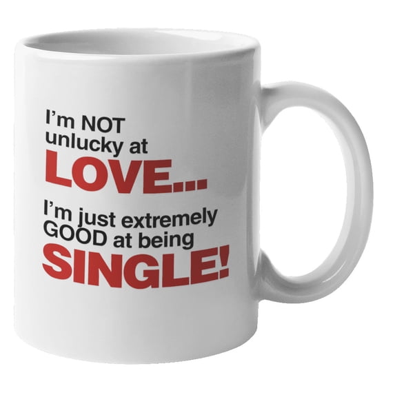 I'm Not Unlucky At Love. I'm Just Good At Being Single. Funny Singleness Quote Coffee & Tea Gift Mug (11oz)