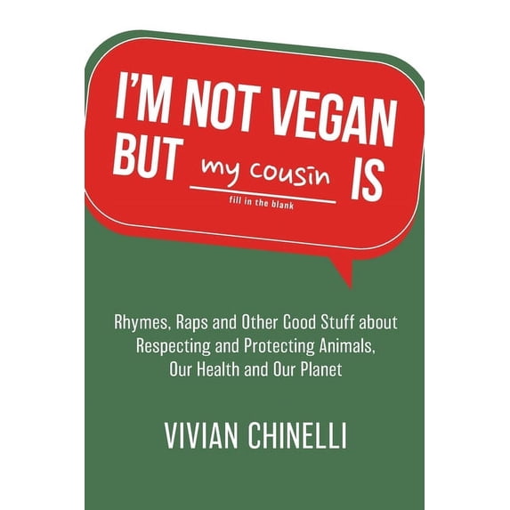 I'm Not Vegan But My Cousin Is: Rhymes, Raps and Other Good Stuff About Respecting and Protecting Animals, Our Heal, (Paperback)