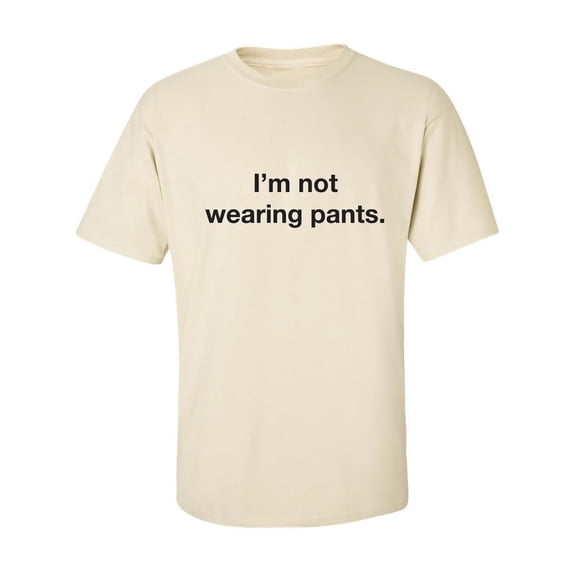 I'm Not Wearing Pants Adult Short Sleeve T-shirt