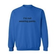 thumbnail image 1 of I'm Not Wearing Pants Crewneck Sweatshirt, 1 of 3