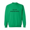 thumbnail image 1 of I'm Not Wearing Pants Crewneck Sweatshirt, 1 of 3