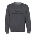 thumbnail image 1 of I'm Not Wearing Pants Crewneck Sweatshirt, 1 of 3