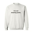 thumbnail image 1 of I'm Not Wearing Pants Crewneck Sweatshirt, 1 of 3