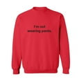 thumbnail image 1 of I'm Not Wearing Pants Crewneck Sweatshirt, 1 of 3