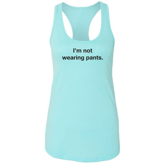 I'm Not Wearing Pants Racerback Tank