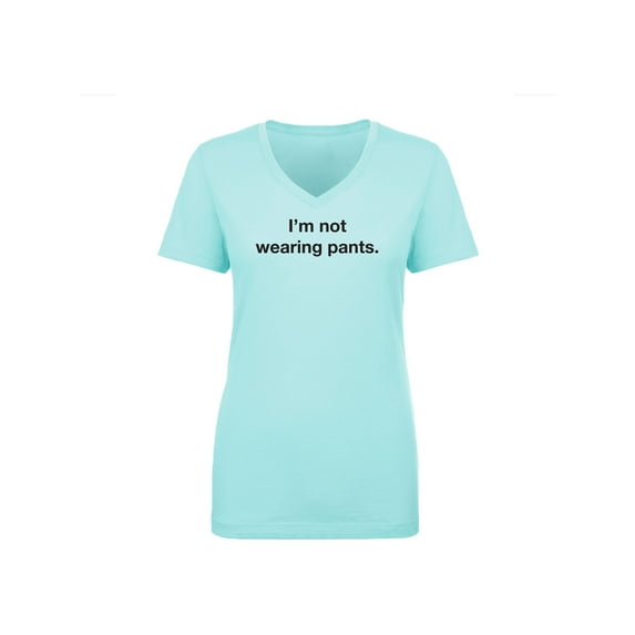 I'm Not Wearing Pants Womens V-Neck T-Shirt