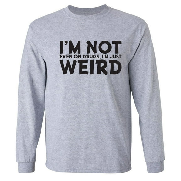 I'm Not Weird Adult Long Sleeve T-shirt