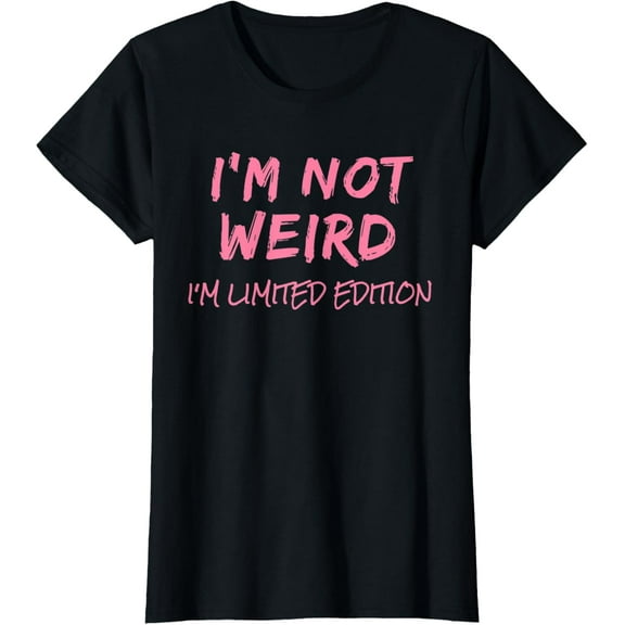 I'm Not Weird I'm Limited Edition Funny Sarcastic T-Shirt