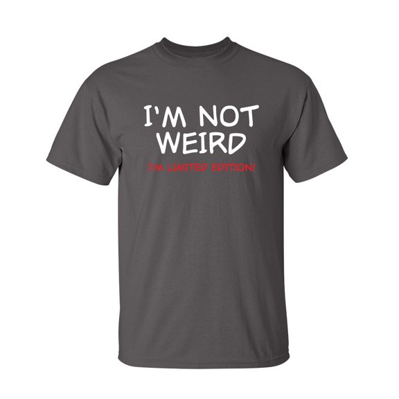 I'm Not Weird I'm Limited Edition Sarcastic Humor Graphic Novelty Funny Tall T Shirt