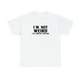 thumbnail image 1 of I'm Not Weird I'm Limited Edition Shirt, Christmas Gift, Birthday - ID: 640, 1 of 7
