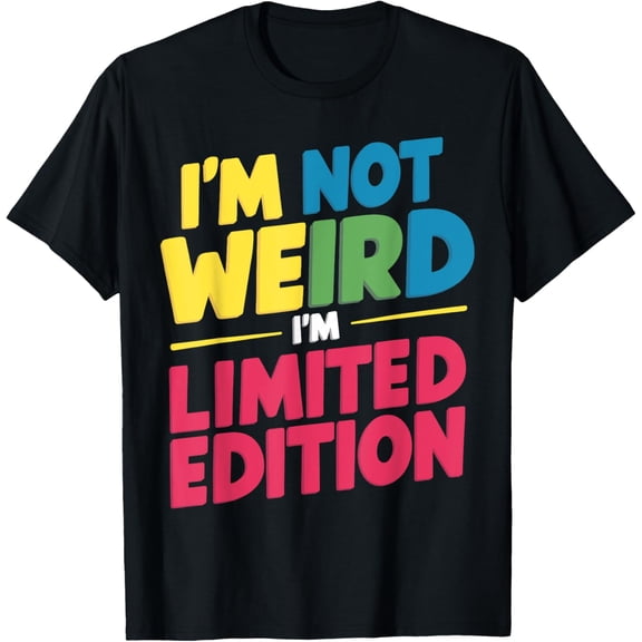 I'm Not Weird I'm Limited Edition T-Shirt
