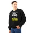 thumbnail image 1 of I'm Not Weird Limited Edition Quirky Sweatshirt for Men or Women Brisco Brands X, 1 of 6