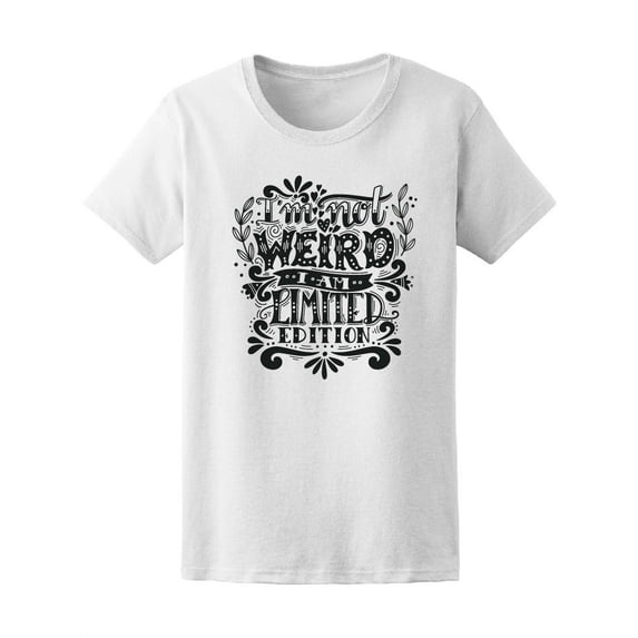 I'm Not Weird Limited Edition T-Shirt Women -Image by Shutterstock, Female XX-Large
