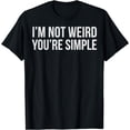 thumbnail image 1 of I'm Not Weird You're Simple Funny Sarcastic T-Shirt, 1 of 4