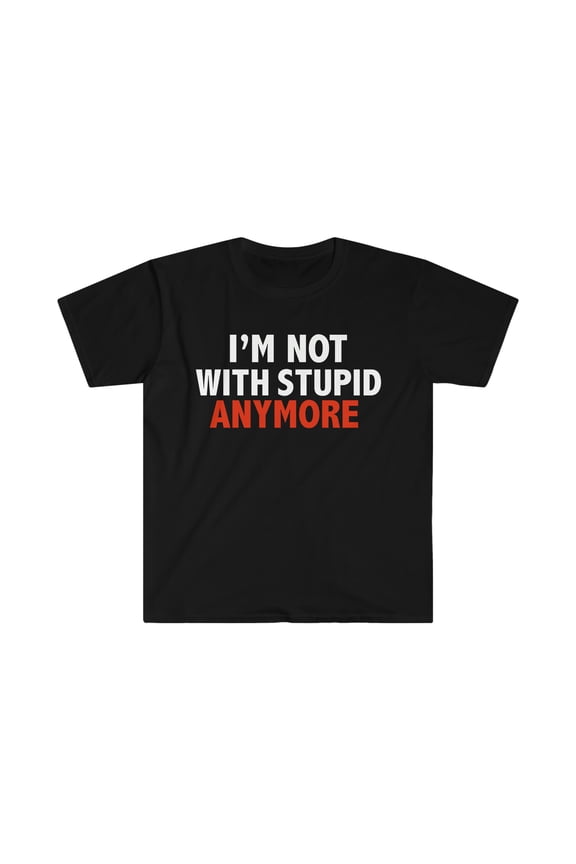 I'm Not With Stupid Anymore Unisex T-shirt S-3XL Ex Boyfriend Divorce