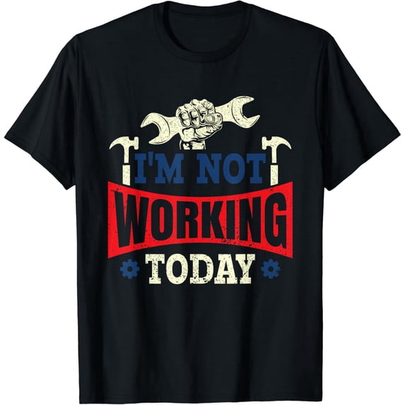 I'm Not Working Today Labor Day Celebration T-Shirt