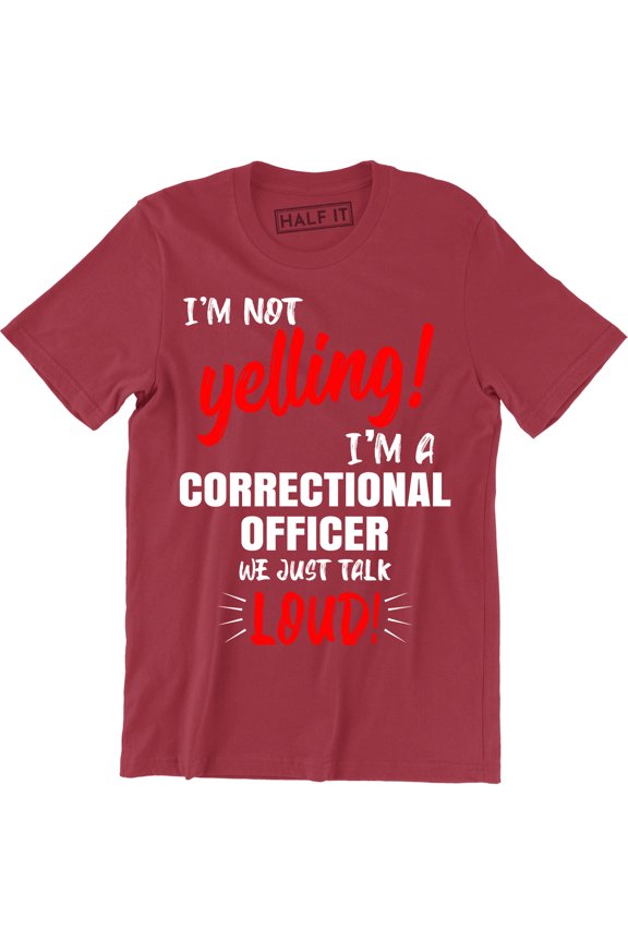 I'm Not Yelling I'm A Correctional Officer We Just Talk Loud - Men's T-Shirt