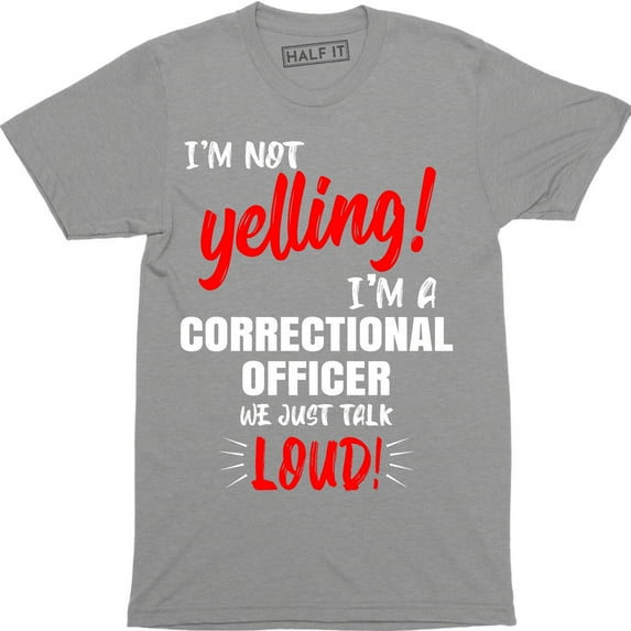 I'm Not Yelling I'm A Correctional Officer We Just Talk Loud - Men's T-Shirt