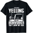 thumbnail image 1 of I'm Not Yelling I'm An Ironworker - Rodbuster Ironworking T-Shirt, 1 of 3