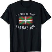 Im Not Yelling, Im Basque - Funny Basque Pride T-Shirt