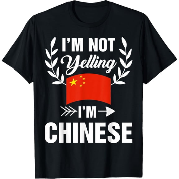 I'm Not Yelling I'm Chinese Pride Chinese Flag T-Shirt