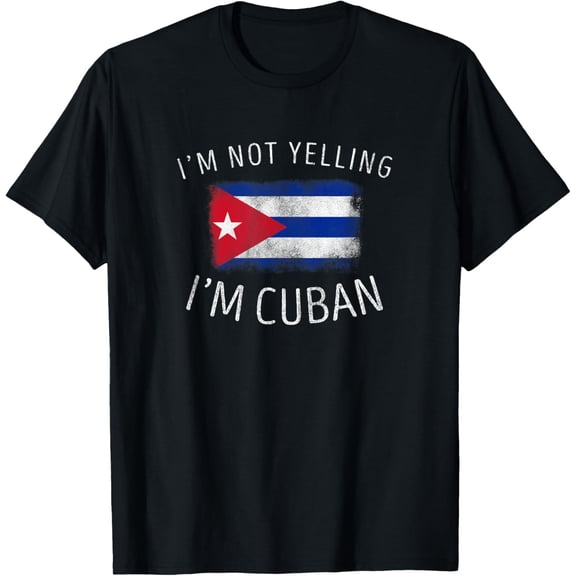 I'm Not Yelling, I'm Cuban - Funny Cuba Pride T-Shirt men and women can wear, black, white, gifts